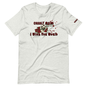 I Wish You Would - Unisex T-Shirt