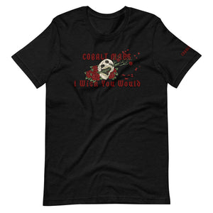 I Wish You Would - Unisex T-Shirt