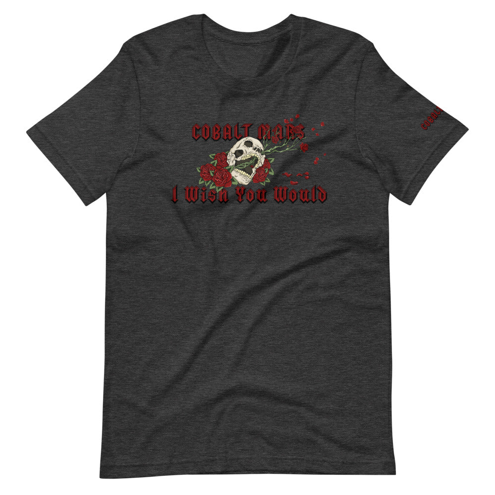 I Wish You Would - Unisex T-Shirt