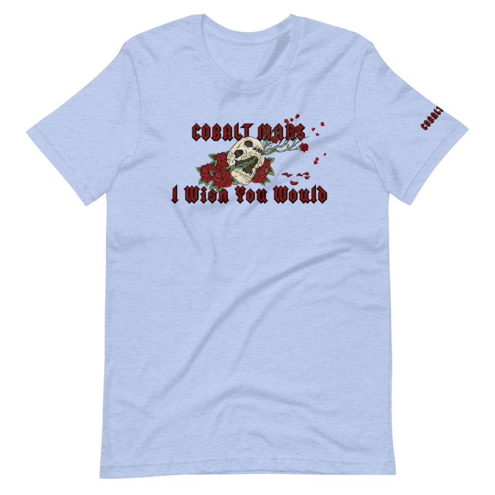 I Wish You Would - Unisex T-Shirt