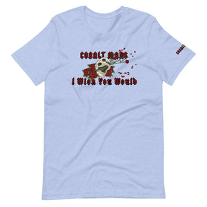 I Wish You Would - Unisex T-Shirt