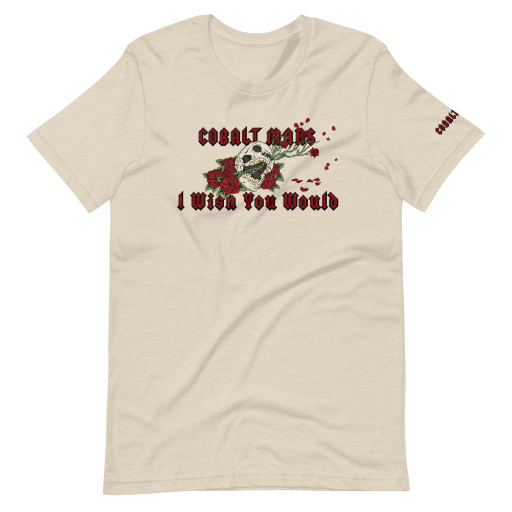 I Wish You Would - Unisex T-Shirt