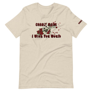 I Wish You Would - Unisex T-Shirt