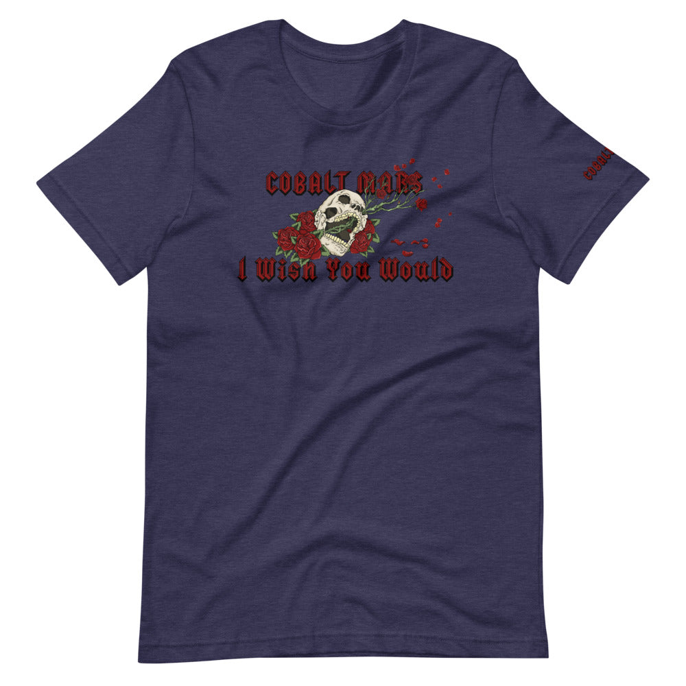 I Wish You Would - Unisex T-Shirt