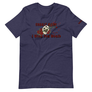 I Wish You Would - Unisex T-Shirt