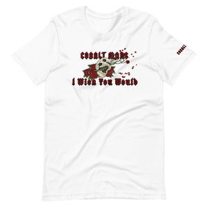I Wish You Would - Unisex T-Shirt